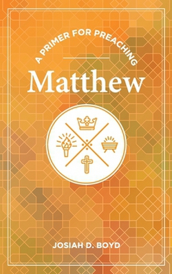 A Primer for Preaching Matthew|Josiah D. Boyd