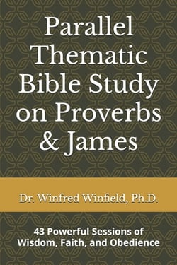 Parallel Thematic Bible Study on Proverbs & James|Winfred Winfield