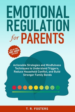 Emotional Regulation for Parents|T. R. Fosters