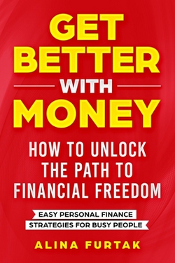 Get Better with Money - How to Unlock the Path to Financial Freedom|Alina Furtak