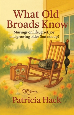 What Old Broads Know|Patricia A. Hack