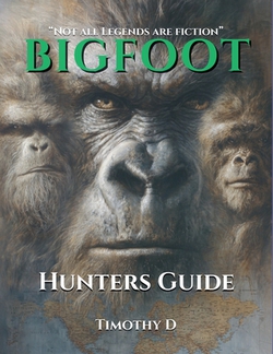 Bigfoot Hunters Guide|Timothy D