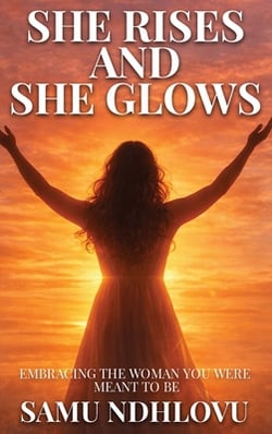 She Rises and She Glows|Samu Ndhlovu