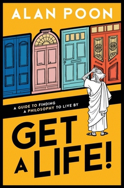 Get a Life! A Guide to Finding a Philosophy to Live By|Alan Poon