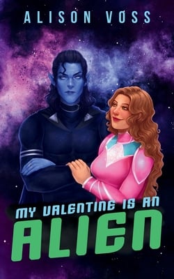 My Valentine is an Alien|Alison Voss
