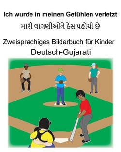 Deutsch-Gujarati Ich wurde in meinen Gefühlen verletzt Zweisprachiges Bilderbuch für Kinder|Suzanne Carlson