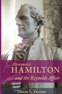 Alexander Hamilton and the Reynolds Affair|Dianne L. Durante