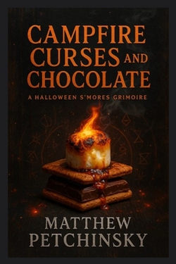 Campfire Curses and Chocolate|Matthew Petchinsky