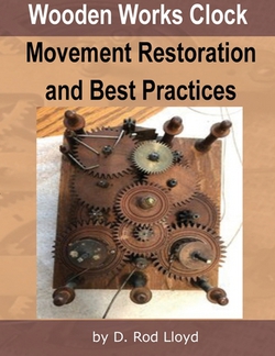 Wooden Works Clock Movement Restoration & Best Practices|D. Rod Lloyd