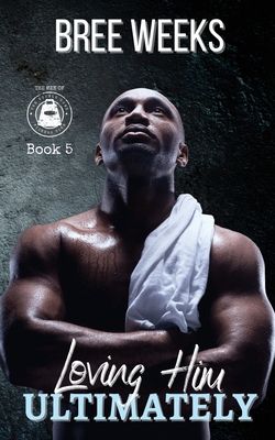 Loving Him Ultimately|Bree Weeks