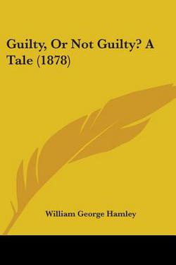 Guilty, Or Not Guilty? A Tale (1878)|William George Hamley