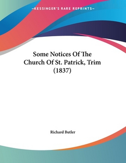 Some Notices Of The Church Of St. Patrick, Trim (1837)|Richard Butler