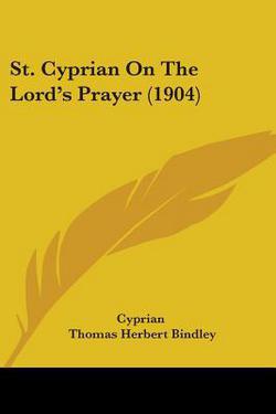 St. Cyprian On The Lord's Prayer (1904)|Cyprian
