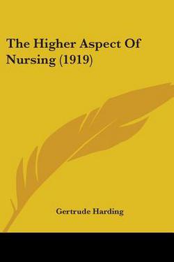 The Higher Aspect Of Nursing (1919)|Gertrude Harding