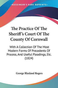 The Practice Of The Sheriff's Court Of The County Of Cornwall|George Blaxland Rogers