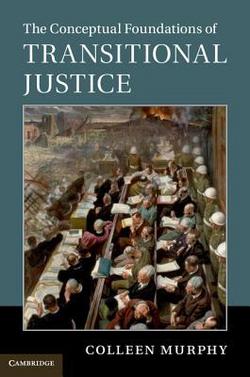 The Conceptual Foundations of Transitional Justice|Colleen Murphy