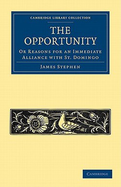 The Opportunity, or Reasons for an Immediate Alliance with St. Domingo|James Stephen