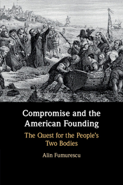 Compromise and the American Founding|Alin Fumurescu