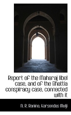 Report of the Maharaj Libel Case, and of the Bhattia Conspiracy Case, Connected with It|N. R. Ranina