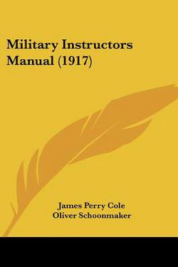 Military Instructors Manual (1917)|James Perry Cole
