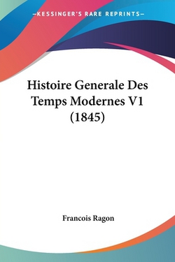 Histoire Generale Des Temps Modernes V1 (1845)|Francois Ragon