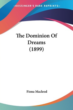 The Dominion Of Dreams (1899)|Fiona MacLeod