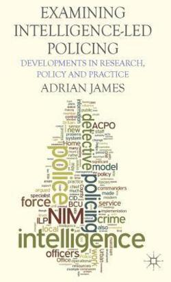 Examining Intelligence-Led Policing|A. James