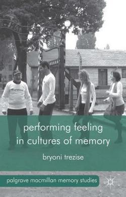 Performing Feeling in Cultures of Memory|B. Trezise