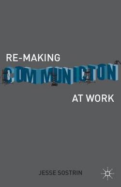 Re-Making Communication at Work|J. Sostrin