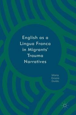 English as a Lingua Franca in Migrants' Trauma Narratives|Maria Grazia Guido