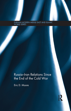 Russia-Iran Relations Since the End of the Cold War|Eric D. Moore