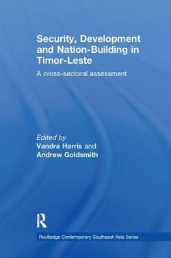 Security, Development and Nation-Building in Timor-Leste|Vandra Harris