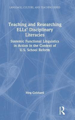 Teaching and Researching Ells' Disciplinary Literacies|Meg Gebhard