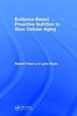 Evidence-Based Proactive Nutrition to Slow Cellular Aging|Robert Fried