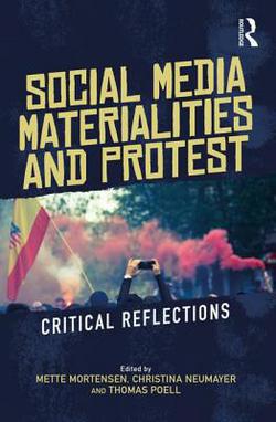 Social Media Materialities and Protest|Mette Mortensen
