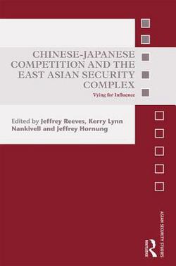 Chinese-Japanese Competition and the East Asian Security Complex|Jeffrey Reeves