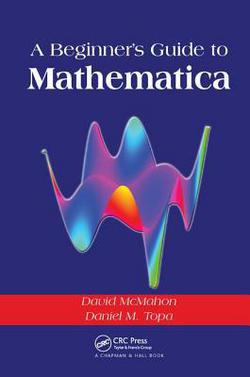 A Beginner's Guide to Mathematica|David McMahon