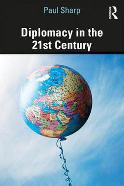 Diplomacy in the 21st Century|Paul Sharp