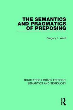The Semantics and Pragmatics of Preposing|Gregory L. Ward