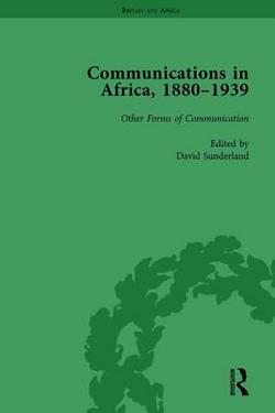 Communications in Africa, 1880-1939, Volume 5|David Sunderland
