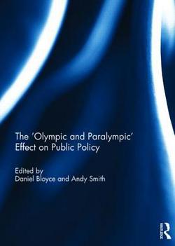 The 'Olympic and Paralympic' Effect on Public Policy|Daniel Bloyce