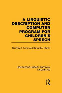 A Linguistic Description and Computer Program for Children's Speech (RLE Linguistics C)|Geoffrey J. Turner