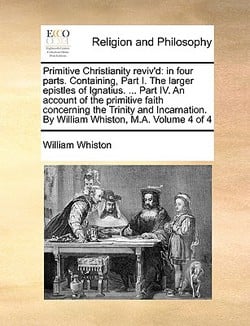 Primitive Christianity Reviv'd|William Whiston