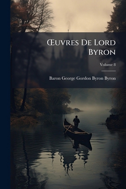 OEuvres De Lord Byron|Baron George Gordon Byron Byron