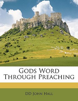 Gods Word Through Preaching|DD John Hall