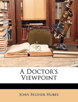 A Doctor's Viewpoint|John Bessner Huber