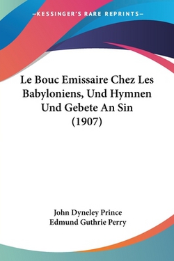 Le Bouc Emissaire Chez Les Babyloniens, Und Hymnen Und Gebete An Sin (1907)|John Dyneley Prince