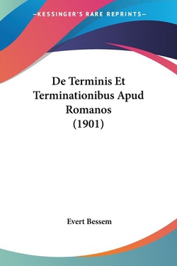 De Terminis Et Terminationibus Apud Romanos (1901)|Evert Bessem