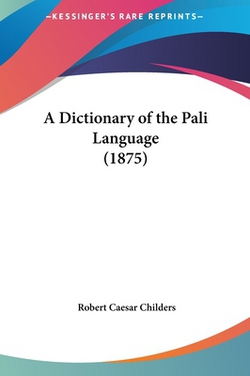 A Dictionary of the Pali Language (1875)|Robert Caesar Childers