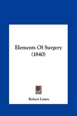 Elements of Surgery (1840)|Robert Liston
